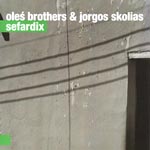 Oleś Brothers & Jorgos Skolias 'SEFARDIX'