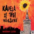 Kapela ze Wsi Warszawa - 'WIOSNA LUDU' reedycja CD+DVD