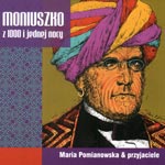 Maria Pomianowska & przyjaciele 'MONIUSZKO Z 1000 I JEDNEJ NOCY'