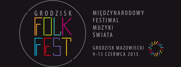 Grodzisk FOLK FEST 2015, Międzynarodowy Festiwal Muzyki Świata (9-13 czerwca, Grodzisk Mazowiecki)