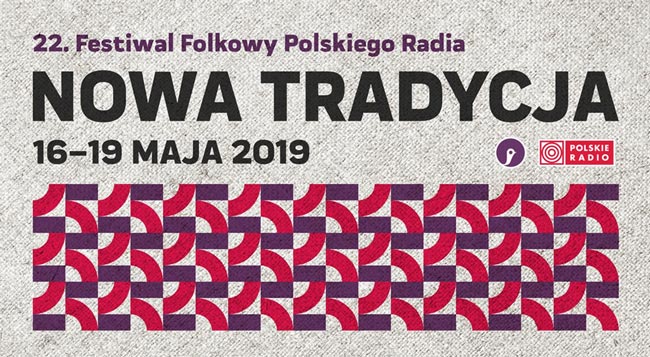 22. Festiwal Folkowy Polskiego Radia NOWA TRADYCJA 2019, 16-19 maja
