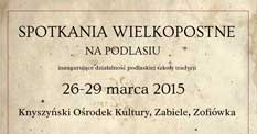 Spotkania wielkopostne na Podlasiu (26-29 marca, Knyszyn, Zabiele, Zofiówka)